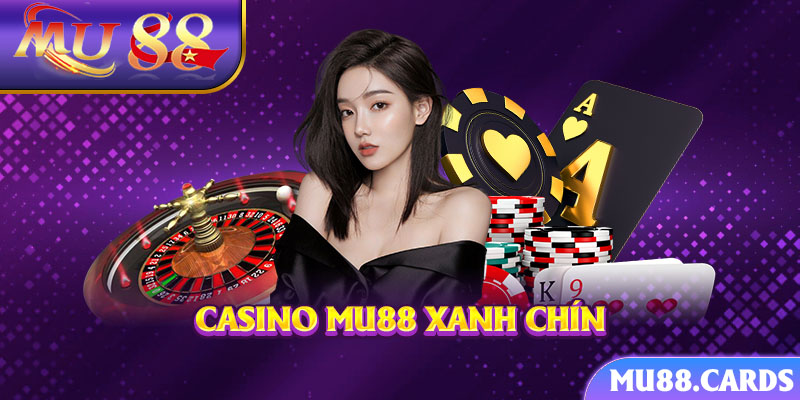 Casino Mu88 xanh chín