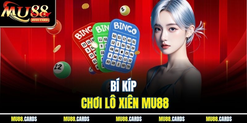 Lô Xiên Ăn Bao Nhiêu - Tỷ Lệ Trúng Chính Xác Tại Mu88 4 Bí kíp chơi lô xiên Mu88