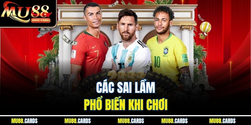 Kèo Đồng Banh Mu88 Lựa Chọn Tối Ưu Cho Người Mới Bắt Đầu 4 Các sai lầm phổ biến khi chơi