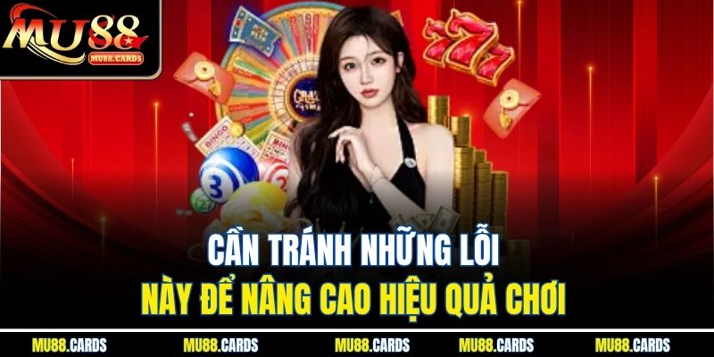 Bài Cào Mu88 Trải Nghiệm Cược Nhanh Thắng Lớn Mỗi Ngày 4 Cần tránh những lỗi này để nâng cao hiệu quả chơi