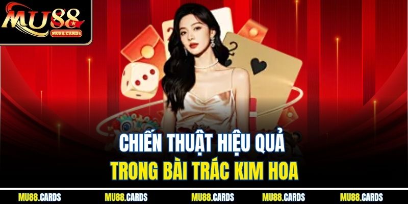 Bài Trác Kim Hoa Mu88 Trò Chơi Đối Kháng Cực Hấp Dẫn 3 Chiến thuật hiệu quả trong bài trác kim hoa