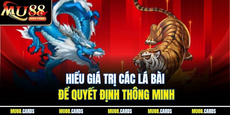 Rồng Hổ Mu88 – Khám Phá Game Bài Tốc Độ Cực Hấp Dẫn 3 Hiểu giá trị các lá bài để quyết định thông minh