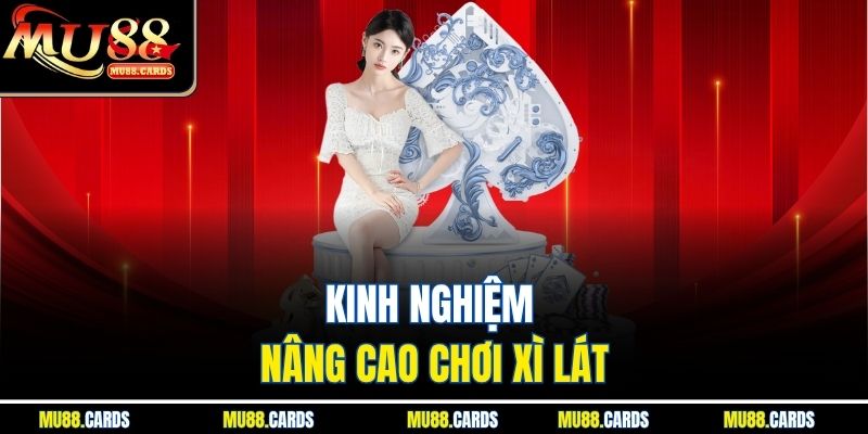 Xì Dách Tại Mu88 - Trải Nghiệm Đỉnh Cao Với Luật Chơi Chuẩn 4 Kinh nghiệm nâng cao chơi xì lát