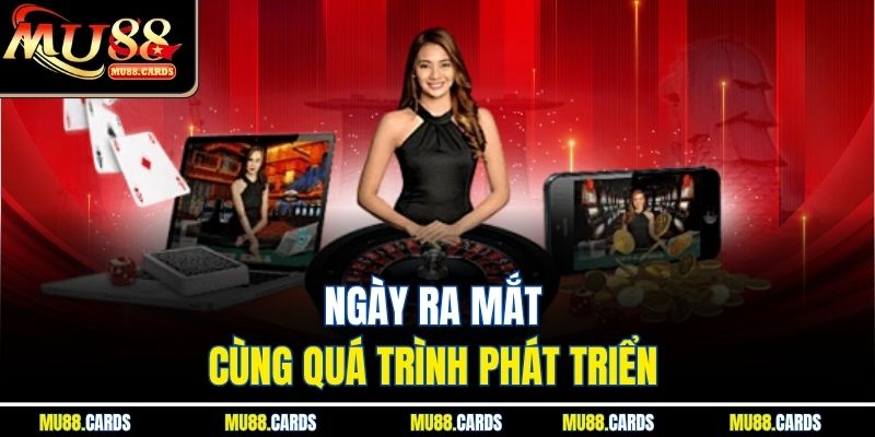 MU88 17 Ngày ra mắt cùng quá trình phát triển