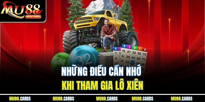 Lô Xiên Quay 3 Mu88 Tăng Xác Suất Thắng Khi Đặt Cược 4 Những điều cần nhớ khi tham gia lô xiên