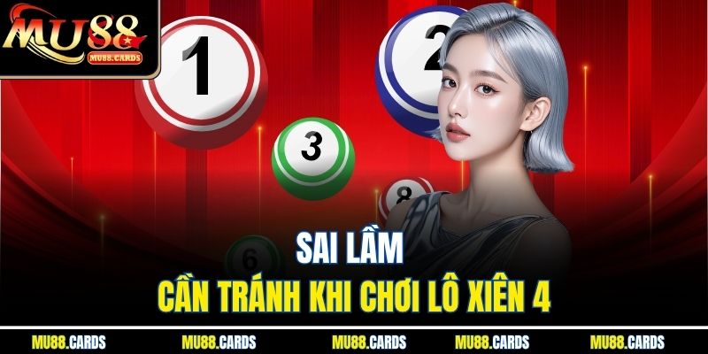 Lô Xiên 4 Tại Mu88 – Chinh Phục Bộ Tứ Lộc Siêu Lời 4 Sai lầm cần tránh khi chơi lô xiên 4