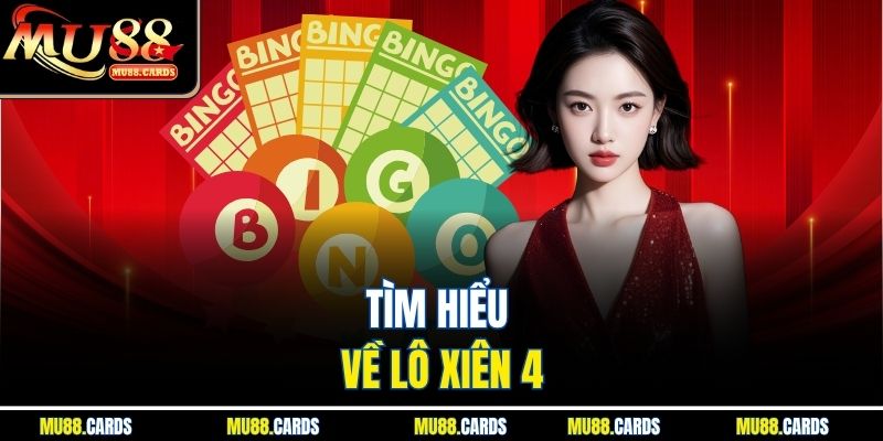 Lô Xiên 4 Tại Mu88 – Chinh Phục Bộ Tứ Lộc Siêu Lời 2 Tìm hiểu về lô xiên 4