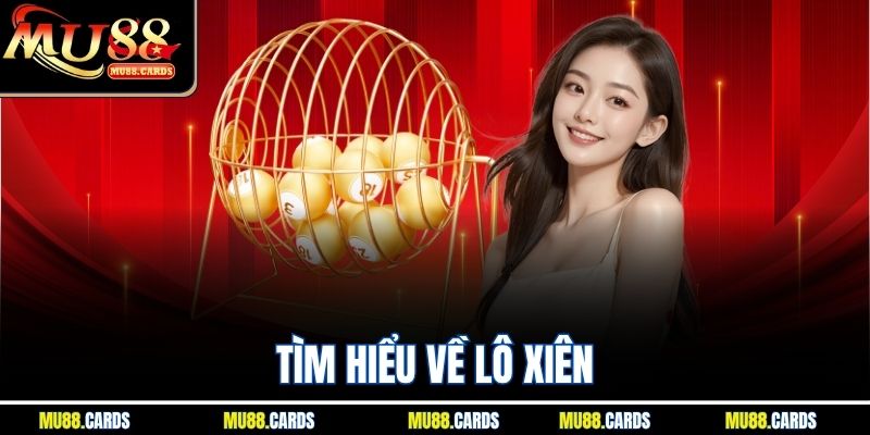 Lô Xiên Ăn Bao Nhiêu - Tỷ Lệ Trúng Chính Xác Tại Mu88 2 Tìm hiểu về lô xiên