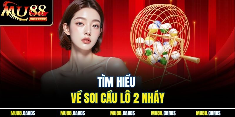 Soi Cầu Lô 2 Nháy Cùng Mu88 – Bí Quyết Săn Lộc Kép Mỗi Ngày 2 Tìm hiểu về soi cầu lô 2 nháy
