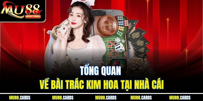 Bài Trác Kim Hoa Mu88 Trò Chơi Đối Kháng Cực Hấp Dẫn 2 Tổng quan về bài trác kim hoa tại nhà cái